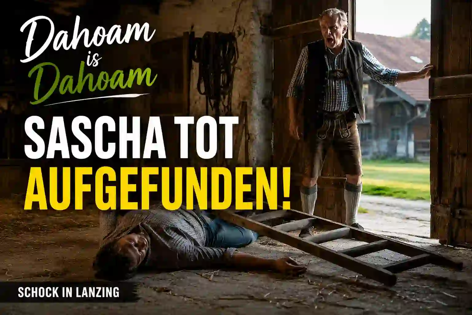 Dahoam is Dahoam Sascha tot aufgefunden